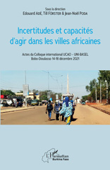 E-book, Incertitudes et capacités d'agir dans les villes africaines : Actes du Colloque international UCAO - UNI-BASEL Bobo-Dioulasso 14-18 décembre 2021, L'Harmattan