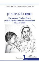 E-book, Je suis né libre : Portraits de l'esclave Furcy et de la société coloniale de Bourbon au XIXe siècle, Gérard, Gilles, L'Harmattan