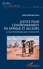 E-book, Justice pour l'environnement en Afrique et ailleurs : La cour internationale pour le climat (CIC), Ndzengue Amoa, Sabine, L'Harmattan