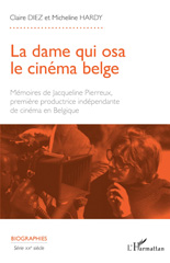 eBook, La dame qui osa le cinéma belge : Mémoires de Jacqueline Pierreux première productrice indépendante de cinéma en Belgique, Diez, Claire, L'Harmattan