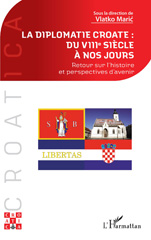 eBook, La diplomatie croate : du VIIIe siècle à nos jours : Retour sur l'histoire et perspectives d'avenir, Maric, Vlatko, L'Harmattan