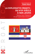 E-book, La diplomatie croate : du VIIIe siècle à nos jours : Retour sur l'histoire et perspectives d'avenir, L'Harmattan