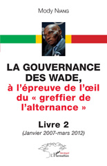 E-book, La gouvernance des Wade, à l'épreuve de l'œil du ''greffier de l'alternance'' Livre 2 : (Janvier 2007 - mars 2012), L'Harmattan