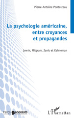 eBook, La psychologie américaine, entre croyances et propagandes : Lewin, Milgram, Janis et Kahneman, Pontoizeau, Pierre-Antoine, L'Harmattan