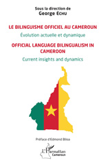 E-book, Le bilinguisme officiel au Cameroun Évolution actuelle et dynamique : Official language bilingualism in Cameroon Current insights and dynamics, Echu, George, L'Harmattan