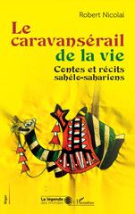 E-book, Le caravansérail de la vie : Contes et récits sahélo-sahariens, Nicolaï, Robert, L'Harmattan