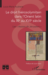 E-book, Le droit hiérosolymitain dans l'Orient latin du XIe au XVIe siècle : Les ''Assises de Jérusalem'', L'Harmattan