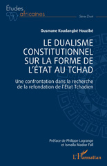E-book, Le dualisme constitutionnel sur la forme de l'Etat au Tchad : Une confrontation dans la recherche de la refondation de l'Etat Tchadien, L'Harmattan