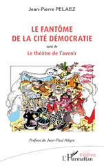 E-book, Le fantôme de la cité Démocratie : suivi de Le théâtre de l'avenir, Pelaez, Jean-Pierre, L'Harmattan