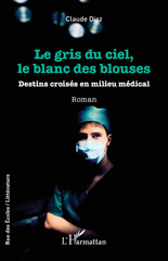 E-book, Le gris du ciel, le blanc des blouses : Destins croisés en milieu médical, L'Harmattan