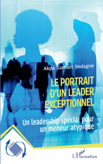 E-book, Le portrait d'un leader exceptionnel : Un leadership spécial pour un meneur atypique, Yedagne, Akpa Samuel, L'Harmattan