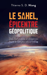 E-book, Le Sahel, Épicentre Géopolitique : Des Solutions endogènes face à l'enjeu sécuritaire, Niang, Thierno Souleymane Diop, L'Harmattan