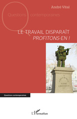 eBook, Le travail disparaît : Profitons-en !, Vital, André, L'Harmattan
