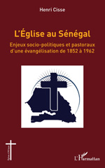 eBook, L'Église au Sénégal : Enjeux socio-politiques et pastoraux d'une évangélisation de 1852 à 1962, Cissé, Henri, L'Harmattan