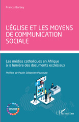 E-book, L'église et les moyens de communication sociale : Les médias catholiques en Afrique à la lumière des documents ecclésiaux, Barbey, Francis, L'Harmattan