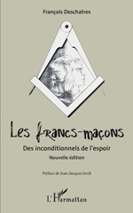 E-book, Les francs-maçons. Des inconditionnels de l'espoir : Nouvelle édition, Deschatres, François, L'Harmattan