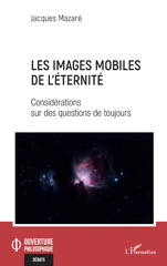 E-book, Les images mobiles de l'éternité : Considérations sur des questions de toujours, Mazaré, Jacques, L'Harmattan
