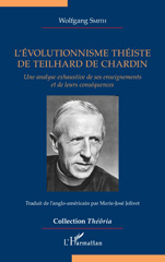 E-book, L'évolutionnisme théiste de Teilhard de Chardin : Une analyse exhaustive de ses enseignements et de leurs conséquences, Smith, Wolfgang, L'Harmattan