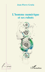 eBook, L'homme numérique et ses robots, Gratia, Jean-Pierre, L'Harmattan