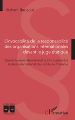 E-book, L'invocabilité de la responsabilité des organisations internationales devant le juge étatique : Quand le droit international public surplombe le droit international des droits de l'homme, L'Harmattan