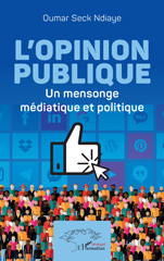 E-book, L'opinion publique : Un mensonge médiatique et politique, Ndiaye, Oumar Seck, L'Harmattan