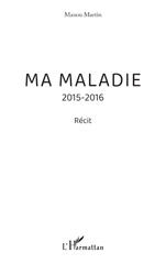 E-book, Ma maladie : 2015-2016, L'Harmattan