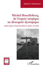 E-book, Michel Houellebecq, de l'espoir utopique au désespoir dystopique : Entre quête d'immortalité et quête sexuelle, L'Harmattan