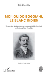 E-book, Moi, Guido Boggiani, le blanc indien : Traduction des journaux de voyage de Guido Boggiani et fictions d'Éric Courthès, L'Harmattan