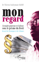 E-book, Mon regard : L'Actualité guinéenne et d'ailleurs sous le prisme du Droit Recueil de Chroniques et de Tribunes, L'Harmattan