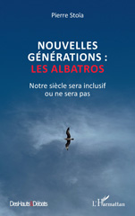 E-book, Nouvelles générations : les albatros : Notre siècle sera inclusif ou ne sera pas, Pierre Stoïa,, L'Harmattan