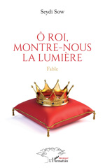 E-book, Ô roi, montre-nous la lumière : Fable, L'Harmattan