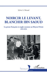 E-book, Noircir le Levant, blanchir Ibn Saoud : La presse française et anglo-saxonne au Moyen-Orient 1919-1953, L'Harmattan