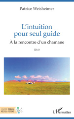 E-book, L'intuition pour seul guide : À la rencontre d'un chamane, L'Harmattan