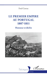 eBook, Le Premier Empire au Portugal 1807-1811 : Honneur et déclin, Curtaz, Fred, L'Harmattan
