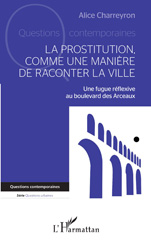 E-book, La prostitution comme une manière de raconter la ville : Une fugue réflexive au boulevard des Arceaux, L'Harmattan