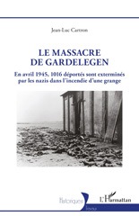 eBook, Le massacre de Gardelegen : En avril 1945,1016 déportés sont exterminés par les nazis dans l'incendie d'une grange, L'Harmattan