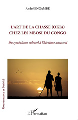 E-book, L'art de la chasse (Okia) chez les Mbosi du Congo : Du symbolisme culturel à l'héroïsme ancestral, L'Harmattan