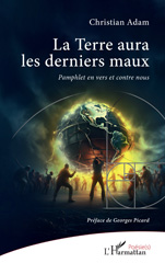 E-book, La Terre aura les derniers maux : Pamphlet en vers et contre nous, Adam, Christian, L'Harmattan