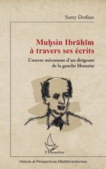 E-book, Muhsin Ibrahim à travers ses écrits : L'oeuvre méconnue d'un dirigeant de la gauche libanaise, L'Harmattan