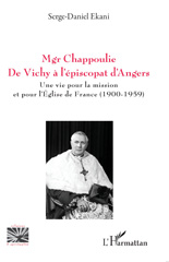 E-book, Mgr Chappoulie. De Vichy à l'épiscopat d'Angers : Une vie pour la mission et pour l'Église de France (1900-1959), L'Harmattan