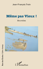 E-book, Même pas Vieux !, Troin, Jean-Francois, L'Harmattan