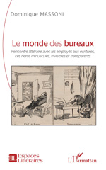 E-book, Le monde des bureaux : Rencontre littéraire avec les employés aux écritures, ces héros minuscules, invisibles et transparents, L'Harmattan