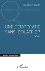 E-book, Une démocratie sans idolâtrie ?, Trollé, Paul-Henri, L'Harmattan
