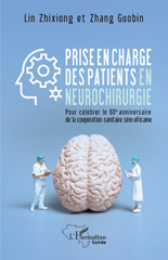 E-book, Prise en charge des patients en neurochirurgie : Pour célébrer le 60e anniversaire de la coopération sanitaire sino-africaine, Lin, Zhixiong, L'Harmattan