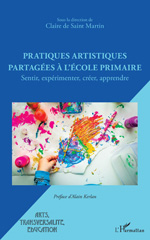 E-book, Pratiques artistiques partagées à l'école primaire : Sentir, expérimenter, créer, apprendre, L'Harmattan