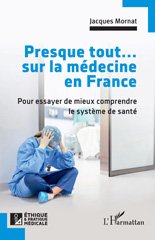 E-book, Presque tout... sur la médecine en France : Pour essayer de mieux comprendre le système de santé, L'Harmattan