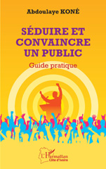 eBook, Séduire et convaincre un public : Guide pratique, Koné, Abdoulaye, L'Harmattan