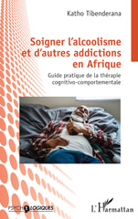 E-book, Soigner l'alcoolisme et d'autres addictions en Afrique : Guide pratique de la thérapie cognitivo-comportementale, Tibenderana, Katho, L'Harmattan