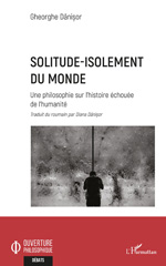 E-book, Solitude-isolement du monde : Une philosophie sur l'histoire échouée de l'humanité, Danisor, Gheorghe, L'Harmattan