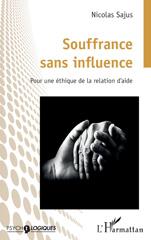 E-book, Souffrance sans influence : Pour une éthique de la relation d'aide, Sajus, Nicolas, L'Harmattan